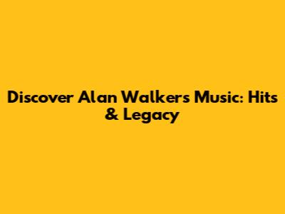 Discover Alan Walker's Music: Hits & Legacy