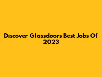 Discover Glassdoor's Best Jobs Of 2023