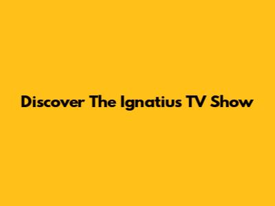 Discover The 'Ignatius' TV Show