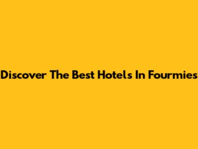 Discover The Best Hotels In Fourmies