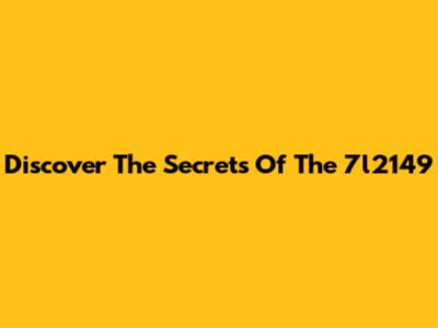 Discover The Secrets Of The 7l2149
