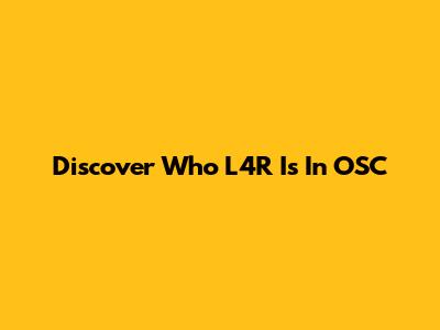 Discover Who L4R Is In OSC