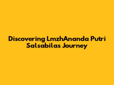 Discovering LmzhAnanda Putri Salsabila's Journey