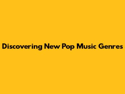 Discovering New Pop Music Genres
