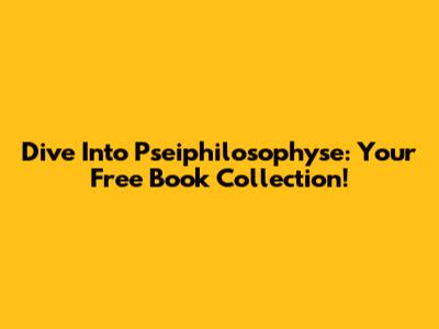Dive Into Pseiphilosophyse: Your Free Book Collection!
