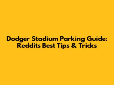 Dodger Stadium Parking Guide: Reddit's Best Tips & Tricks