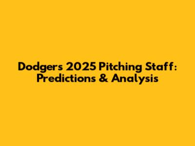 Dodgers' 2025 Pitching Staff: Predictions & Analysis