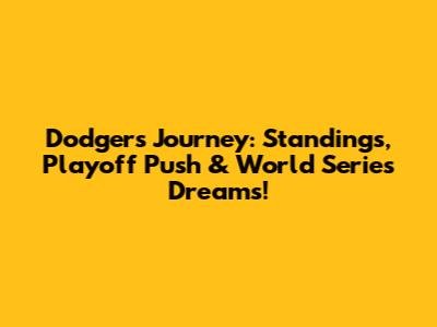 Dodgers' Journey: Standings, Playoff Push & World Series Dreams!
