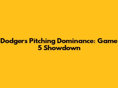 Dodgers' Pitching Dominance: Game 5 Showdown