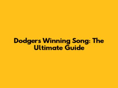 Dodgers' Winning Song: The Ultimate Guide