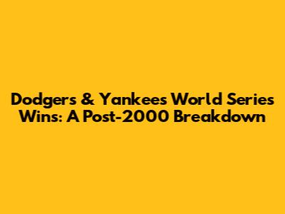Dodgers & Yankees World Series Wins: A Post-2000 Breakdown