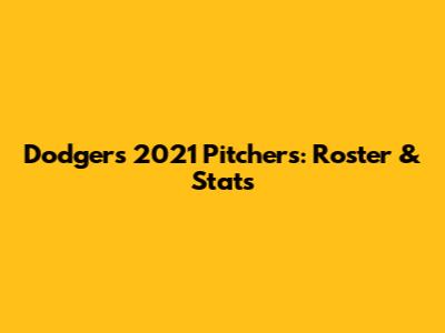Dodgers 2021 Pitchers: Roster & Stats