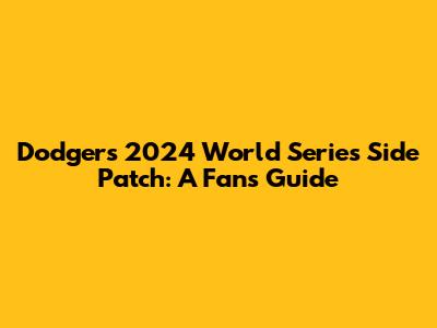 Dodgers 2024 World Series Side Patch: A Fan's Guide