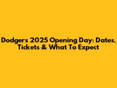 Dodgers 2025 Opening Day: Dates, Tickets & What To Expect