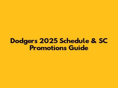 Dodgers 2025 Schedule & SC Promotions Guide