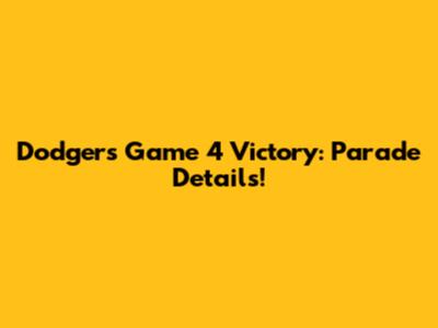 Dodgers Game 4 Victory: Parade Details!