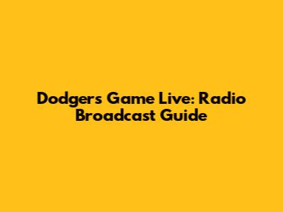 Dodgers Game Live: Radio Broadcast Guide