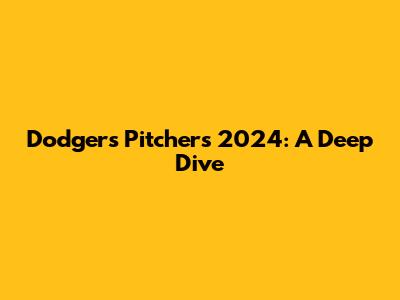 Dodgers Pitchers 2024: A Deep Dive