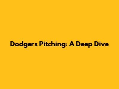 Dodgers Pitching: A Deep Dive