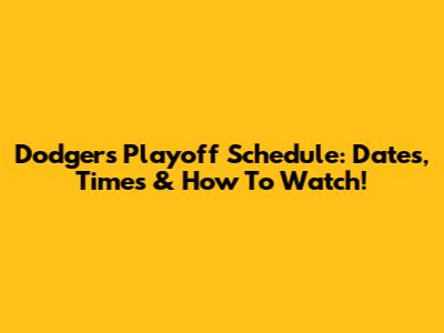 Dodgers Playoff Schedule: Dates, Times & How To Watch!