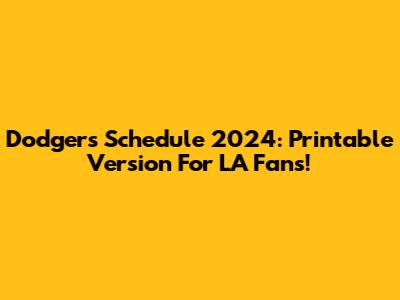 Dodgers Schedule 2024: Printable Version For LA Fans!