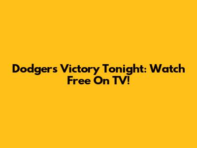 Dodgers Victory Tonight: Watch Free On TV!