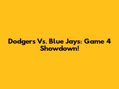 Dodgers Vs. Blue Jays: Game 4 Showdown!