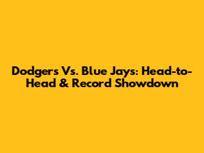 Dodgers Vs. Blue Jays: Head-to-Head & Record Showdown