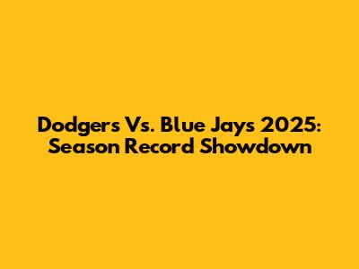 Dodgers Vs. Blue Jays 2025: Season Record Showdown