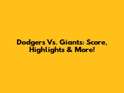 Dodgers Vs. Giants: Score, Highlights & More!