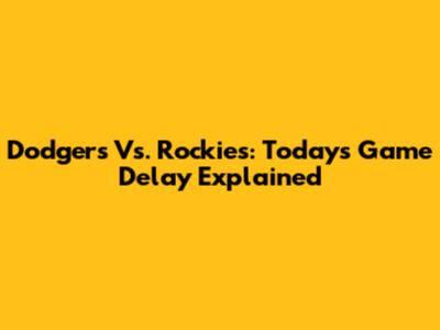 Dodgers Vs. Rockies: Today's Game Delay Explained