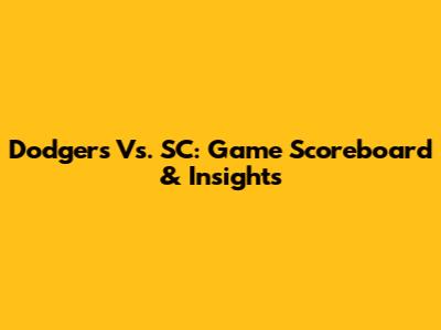 Dodgers Vs. SC: Game Scoreboard & Insights