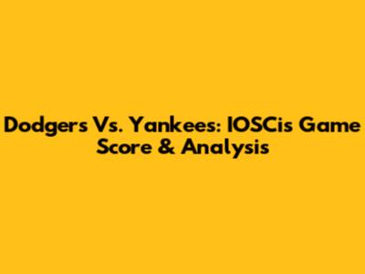 Dodgers Vs. Yankees: IOSCis Game Score & Analysis