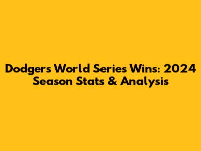 Dodgers World Series Wins: 2024 Season Stats & Analysis