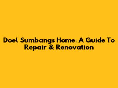 Doel Sumbang's Home: A Guide To Repair & Renovation