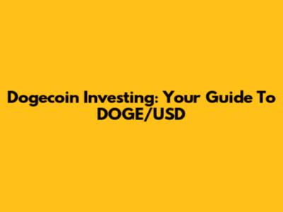 Dogecoin Investing: Your Guide To DOGE/USD