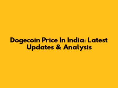 Dogecoin Price In India: Latest Updates & Analysis