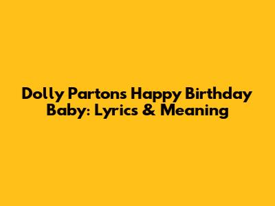 Dolly Parton's 'Happy Birthday Baby': Lyrics & Meaning