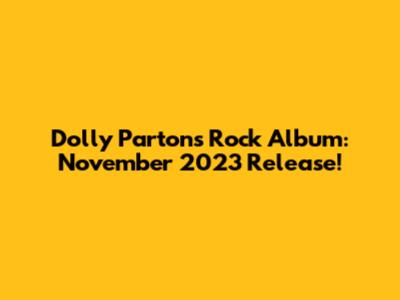 Dolly Parton's Rock Album: November 2023 Release!