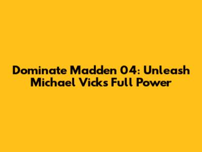 Dominate Madden 04: Unleash Michael Vick's Full Power