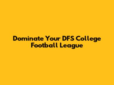 Dominate Your DFS College Football League