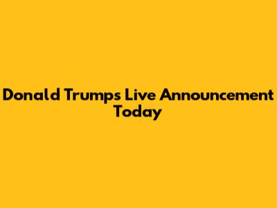 Donald Trump's Live Announcement Today