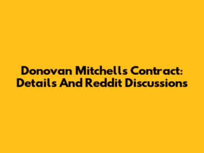 Donovan Mitchell's Contract: Details And Reddit Discussions