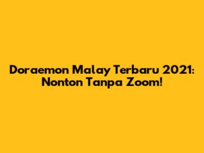 Doraemon Malay Terbaru 2021: Nonton Tanpa Zoom!