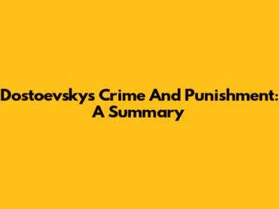 Dostoevsky's Crime And Punishment: A Summary