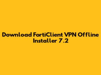 Download FortiClient VPN Offline Installer 7.2