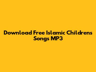 Download Free Islamic Children's Songs MP3