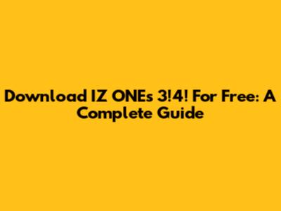 Download IZ*ONE's "3!4!" For Free: A Complete Guide
