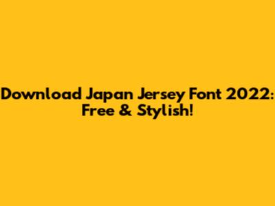Download Japan Jersey Font 2022: Free & Stylish!