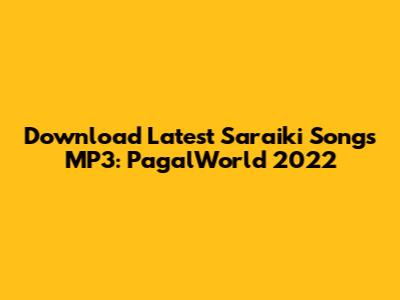 Download Latest Saraiki Songs MP3: PagalWorld 2022
